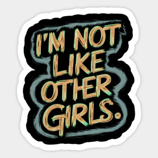 I'm Not Like Other Girls Sticker